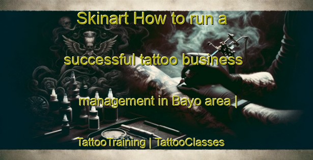Skinart How to run a successful tattoo business management in Bayo area | TattooTraining | TattooClasses | SkinartTraining-Chad